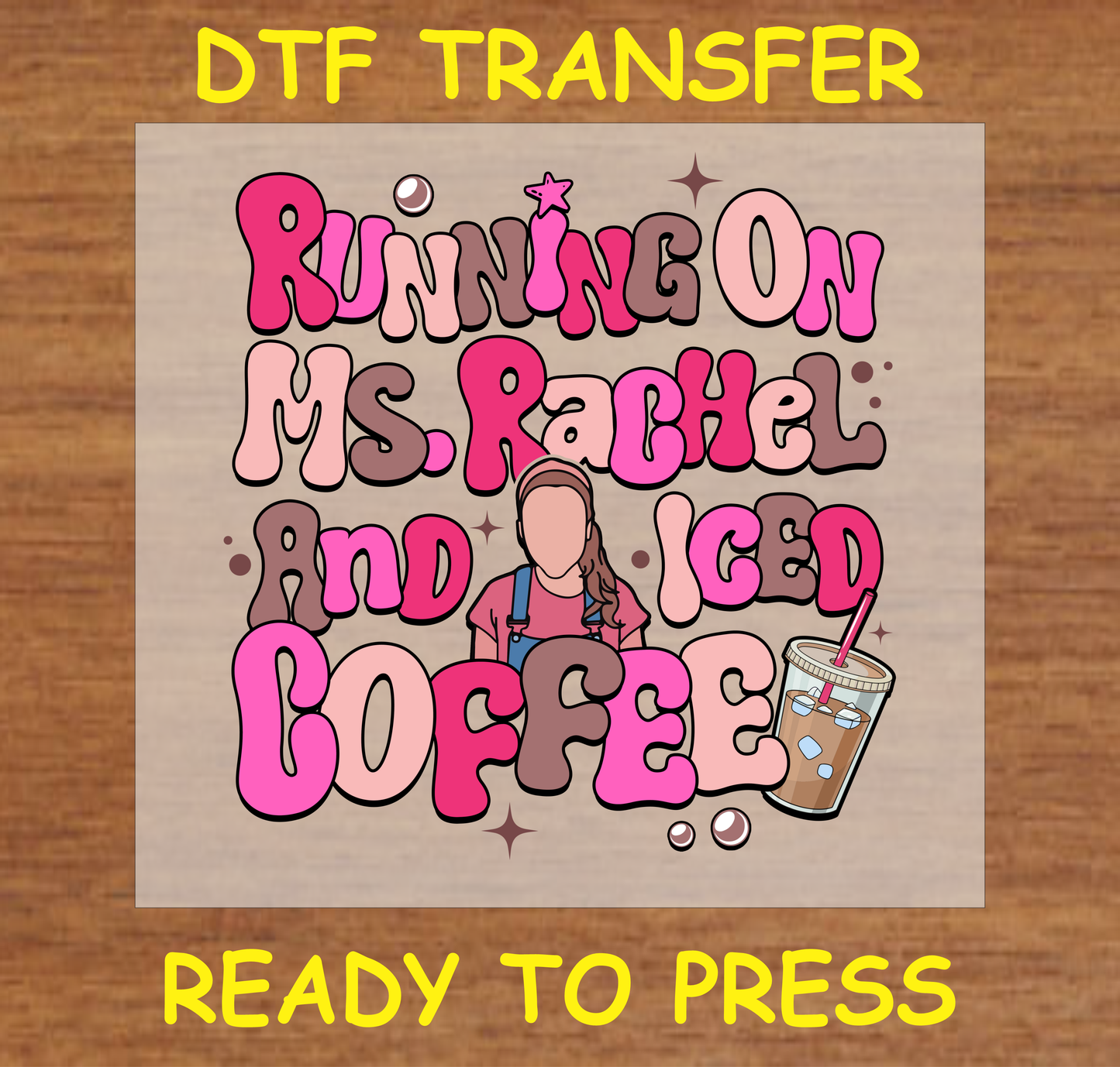Running on Ms. Rachel and Iced Coffee DTF transfer with colorful text and an iced coffee cup, ready to press