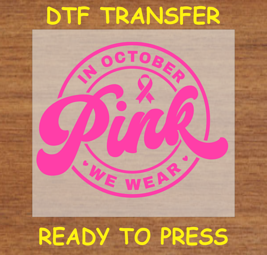 DTF Transfer featuring "In October We Wear Pink" with a pink ribbon for Breast Cancer Awareness.