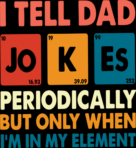 I Tell Dad Jokes Periodically DTF Heat Transfer - Dad Fathers day DTF Heat Transfer 1495