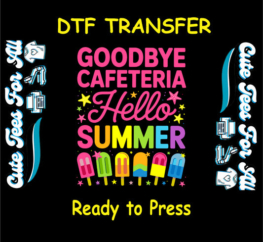 Colorful DTF with "Goodbye Cafeteria Hello Summer" and popsicles.