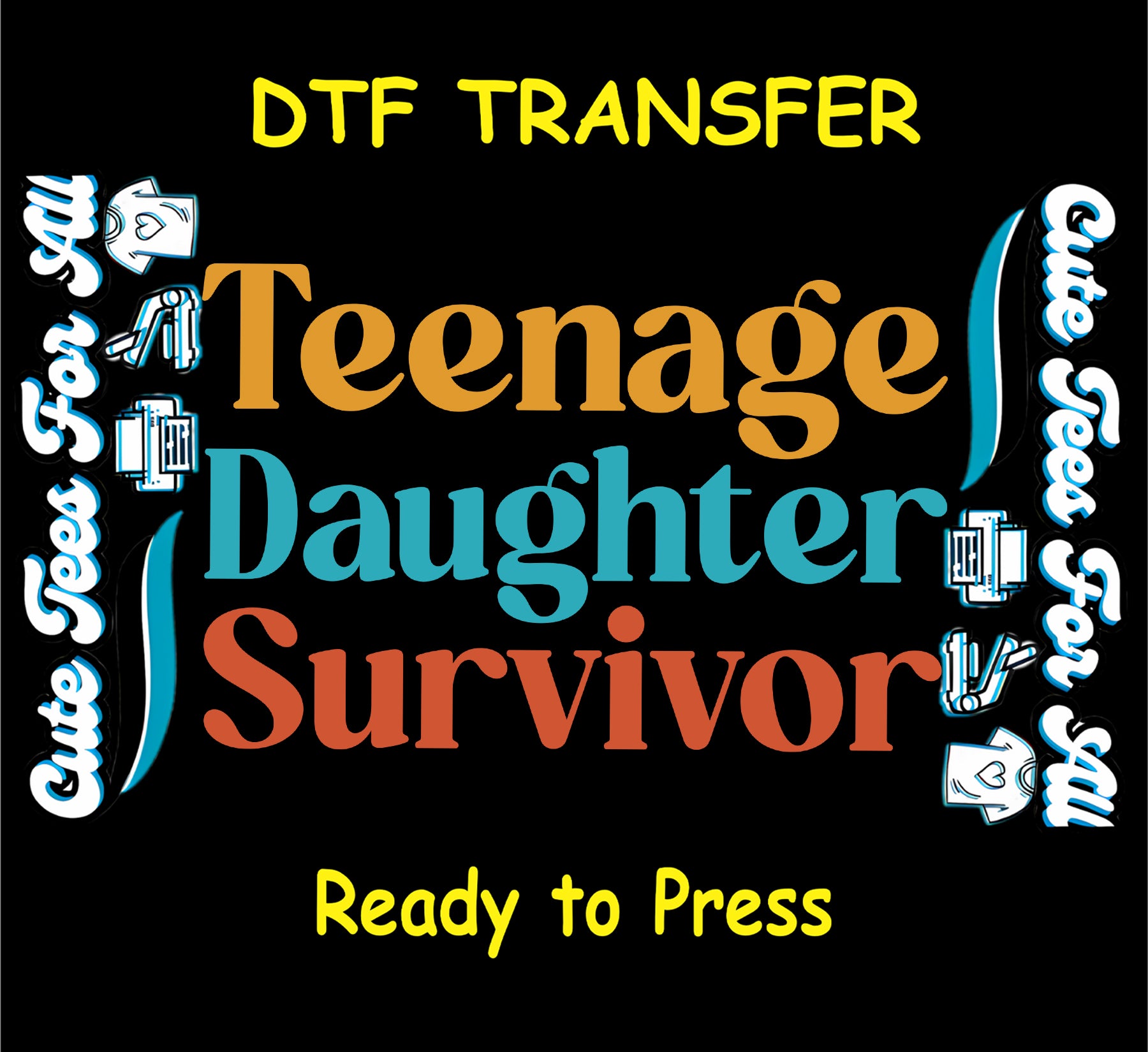Funny DTF with phrase Teenage Daughter Survivor in bold colorful text.