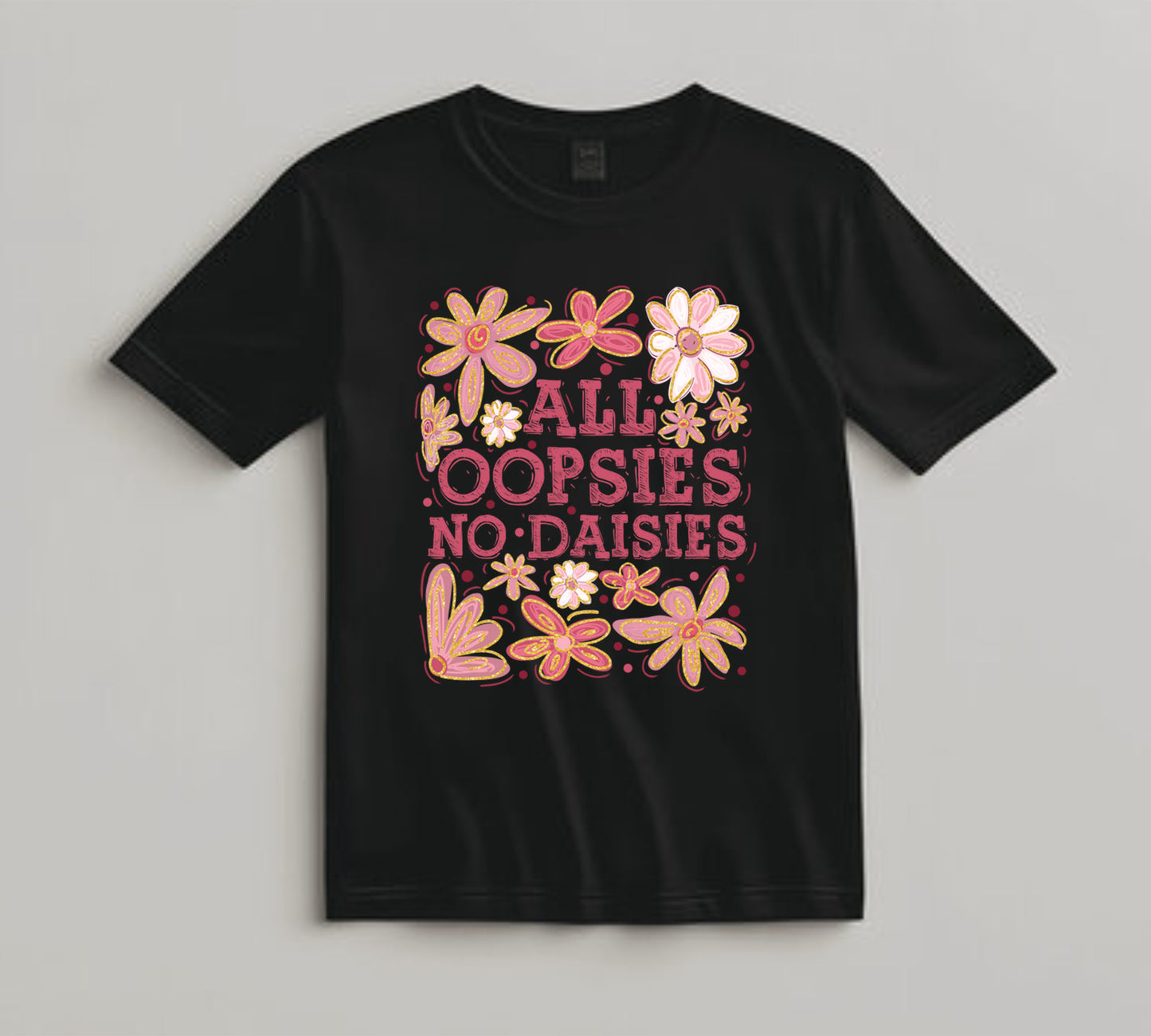 Funny DTF Transfer Iron On Heat Transfer - Ready to Press, All Oopsies No Daisies DTF Transfer 10028