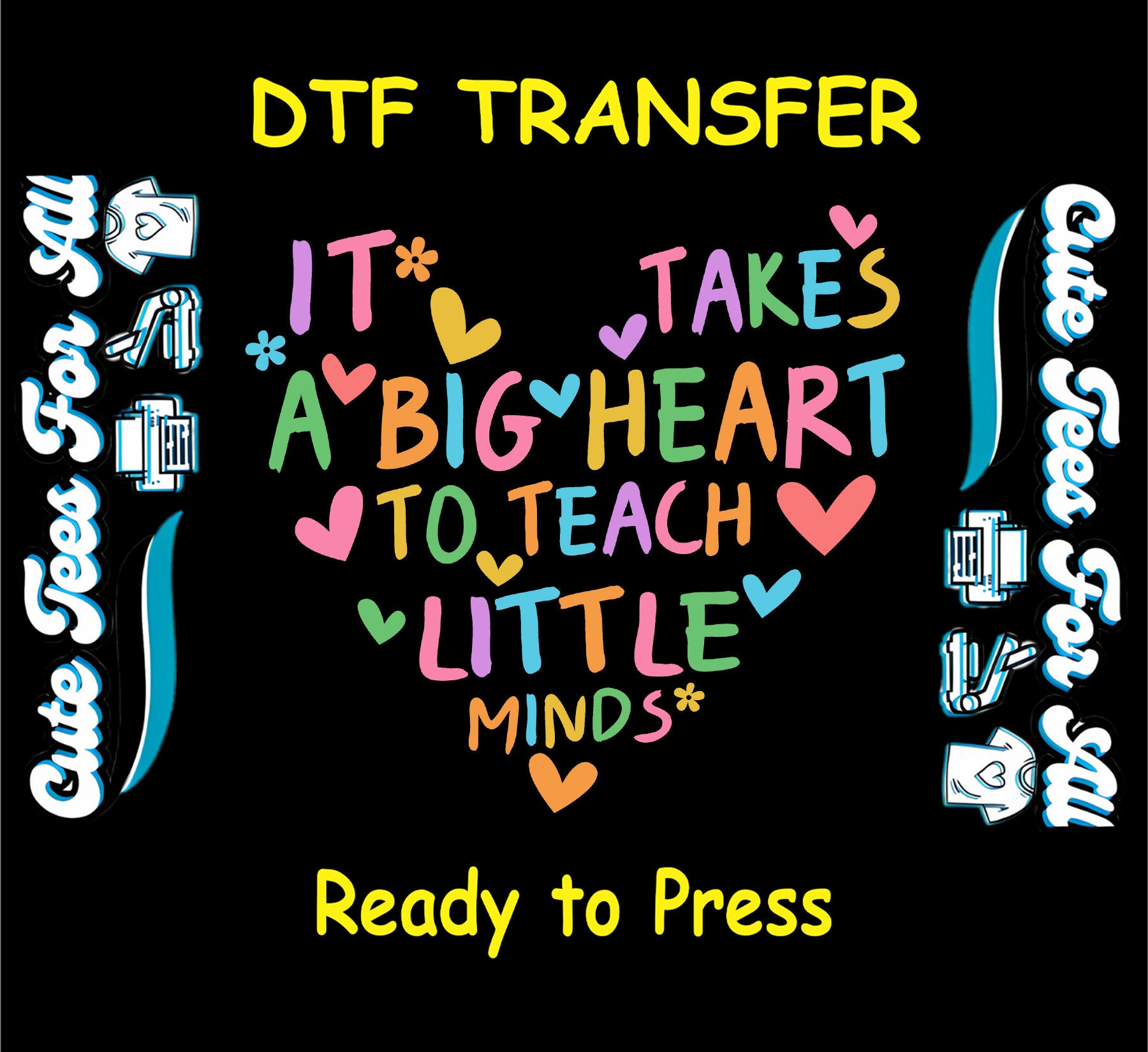 Heart-shaped DTF transfer with rainbow text saying “It takes a big heart to teach little minds”