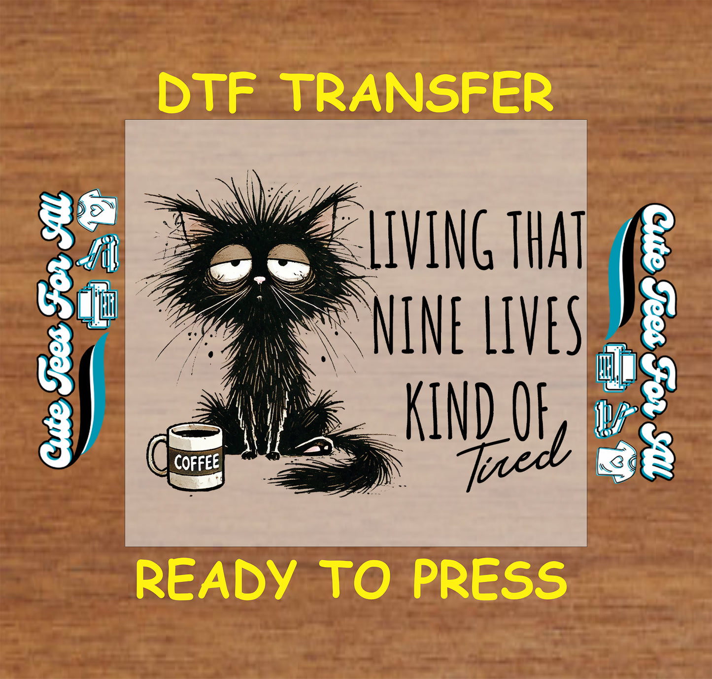 DTF transfer with tired black cat and coffee, text says Nine Lives Kind of Tired.