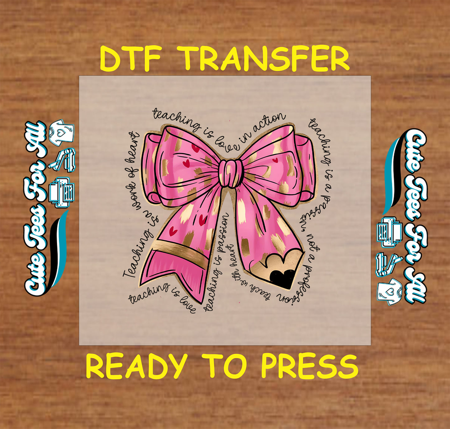 DTF with pink bow pencil and teaching love quotes in circular text.