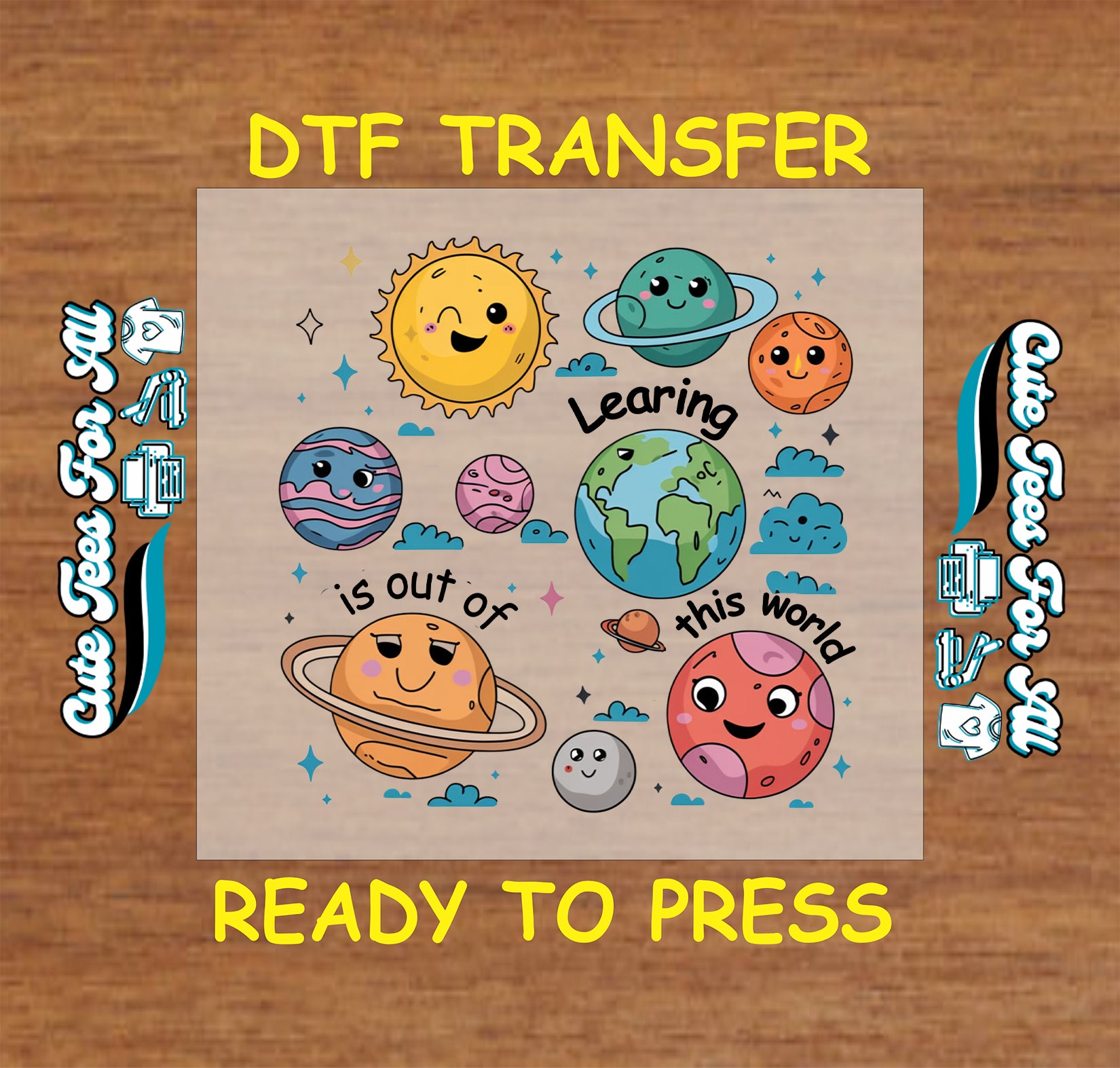 DTF transfer with planets, sun, Earth, clouds, and “Learning is out of this world” quote.