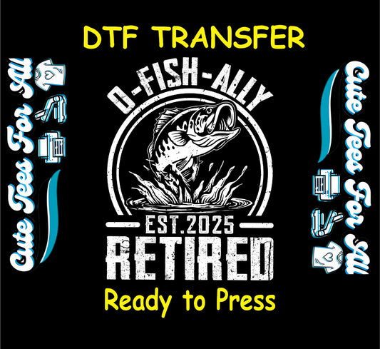 O-Fish-Ally Retired DTF transfer with jumping fish and Est. 2025 in white distressed font.