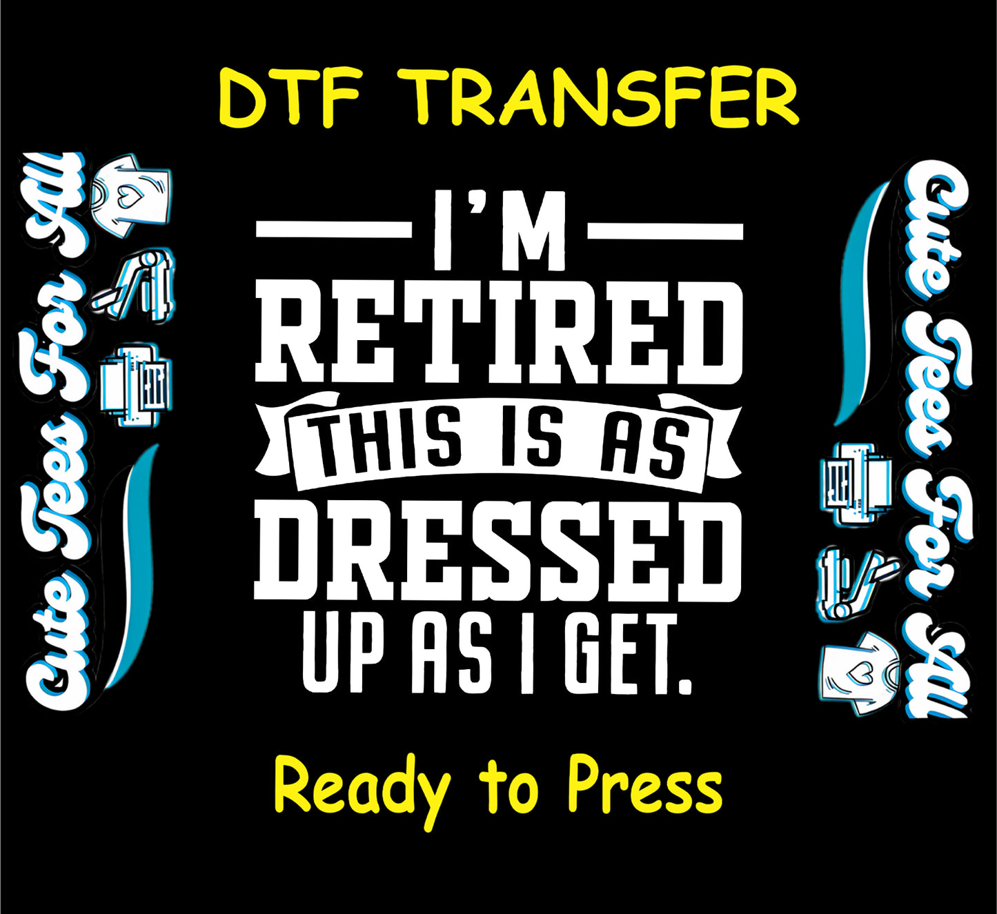 I’m Retired This Is As Dressed Up As I Get bold white text DTF transfer with banner accent.