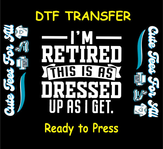 I’m Retired This Is As Dressed Up As I Get bold white text DTF transfer with banner accent.