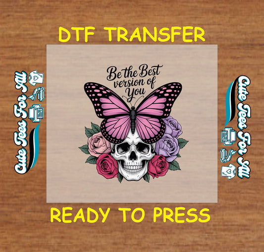 DTF transfer with skull, pink butterfly, roses, and “Be the Best Version of You” quote.