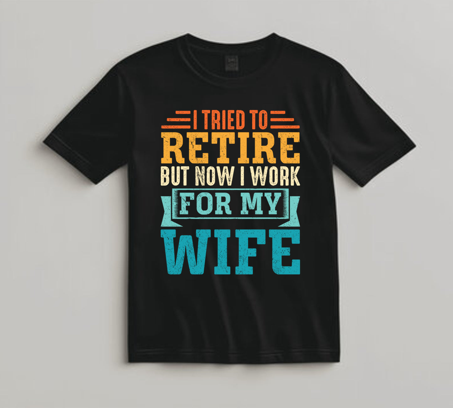 Retirement DTF Transfer Iron On Heat Transfer - Ready to Press, I Work for My Wife DTF Transfer 10115