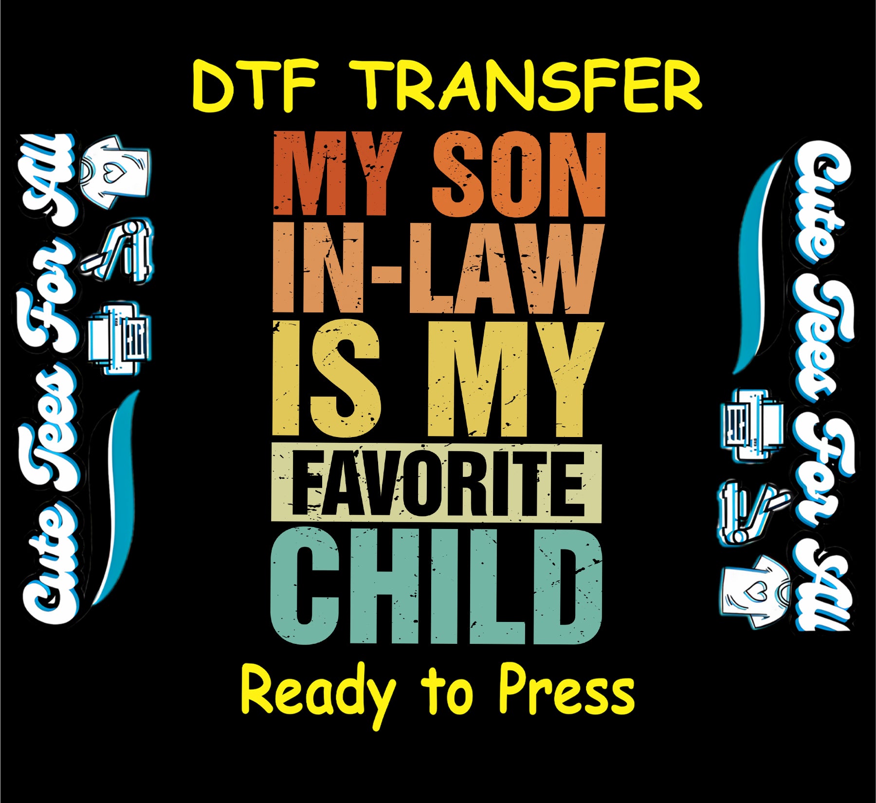 Funny DTF transfer with distressed retro text saying My Son-in-Law is My Favorite Child.