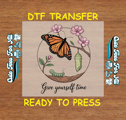 Butterfly transformation DTF transfer with caterpillar, chrysalis, monarch, and “Give Yourself Time” quote.