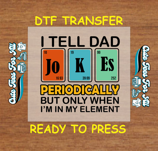 DTF transfer with periodic table elements spelling jokes and science dad quote.