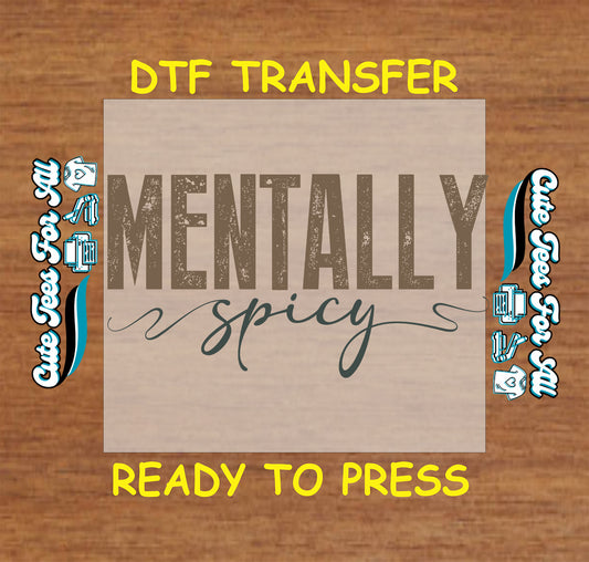 Mentally Spicy DTF transfer with distressed bold and cursive text in neutral tones.
