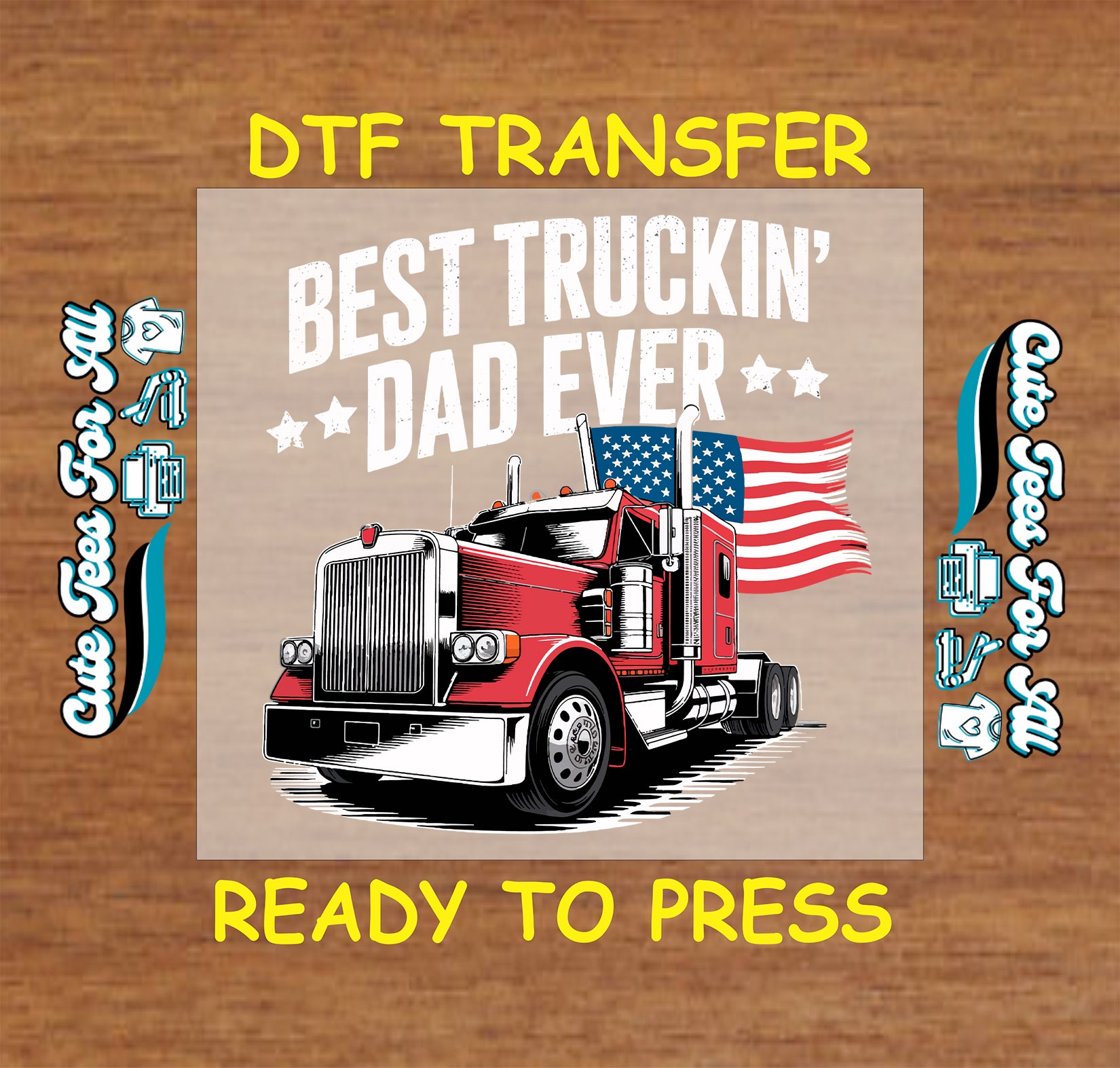 DTF transfer with red semi-truck, American flag, and bold text reading Best Truckin’ Dad Ever.