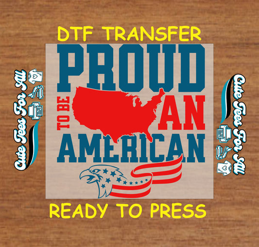 Patriotic DTF transfer with USA map, eagle, and Proud to Be an American text.