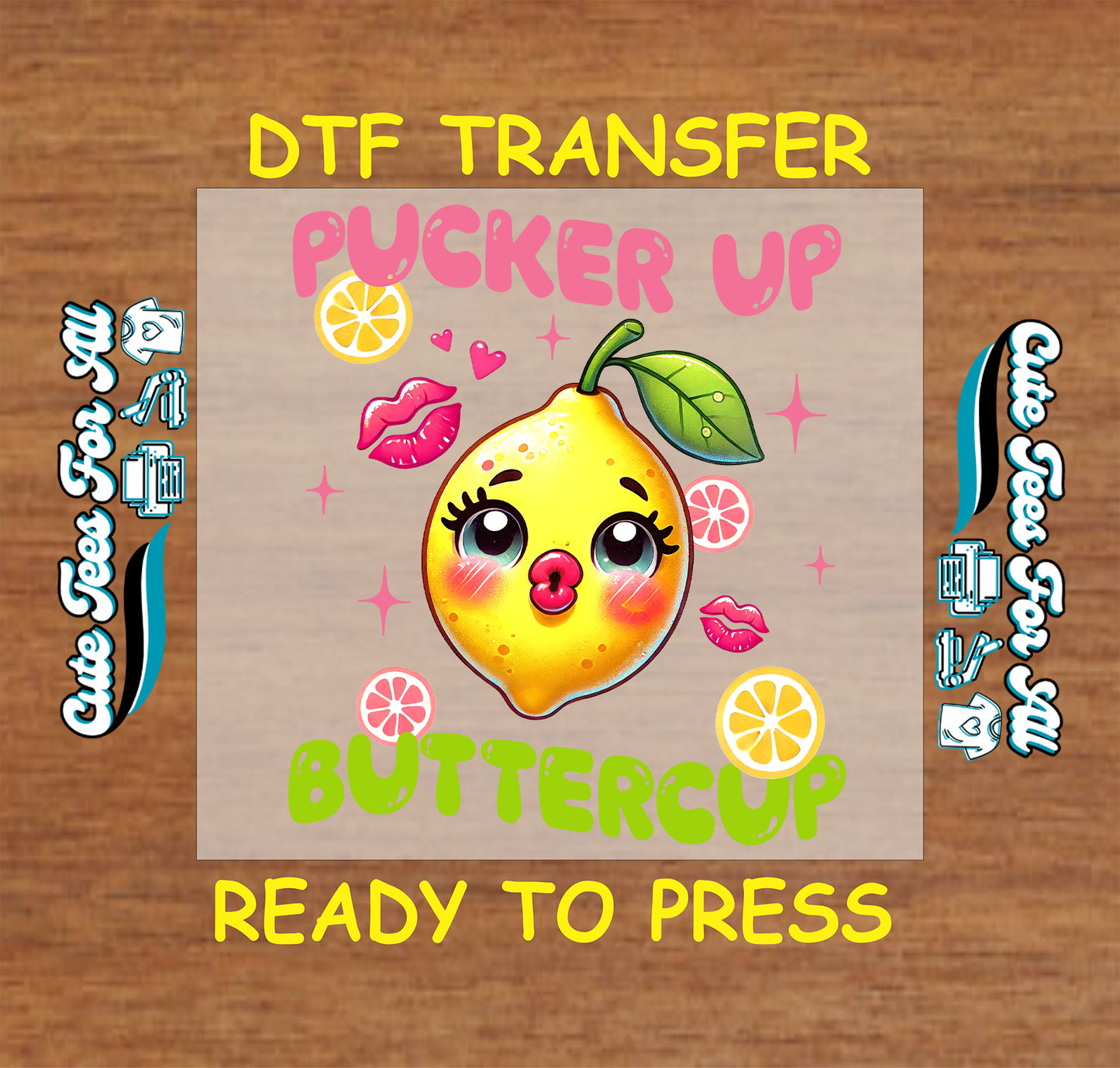DTF transfer with cartoon lemon face, kiss marks, and the phrase "Pucker Up Buttercup"