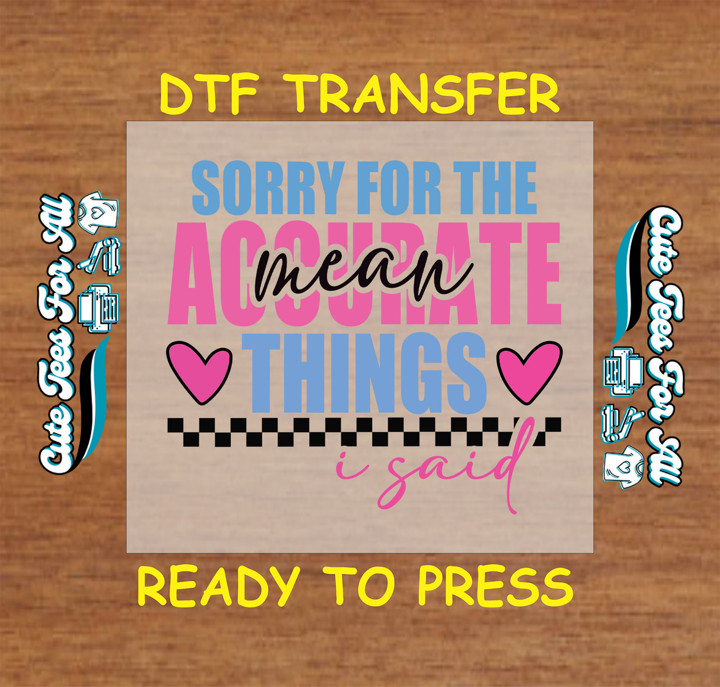 DTF transfer with pink and blue text saying “Sorry for the accurate mean things I said” with hearts and checker stripe.