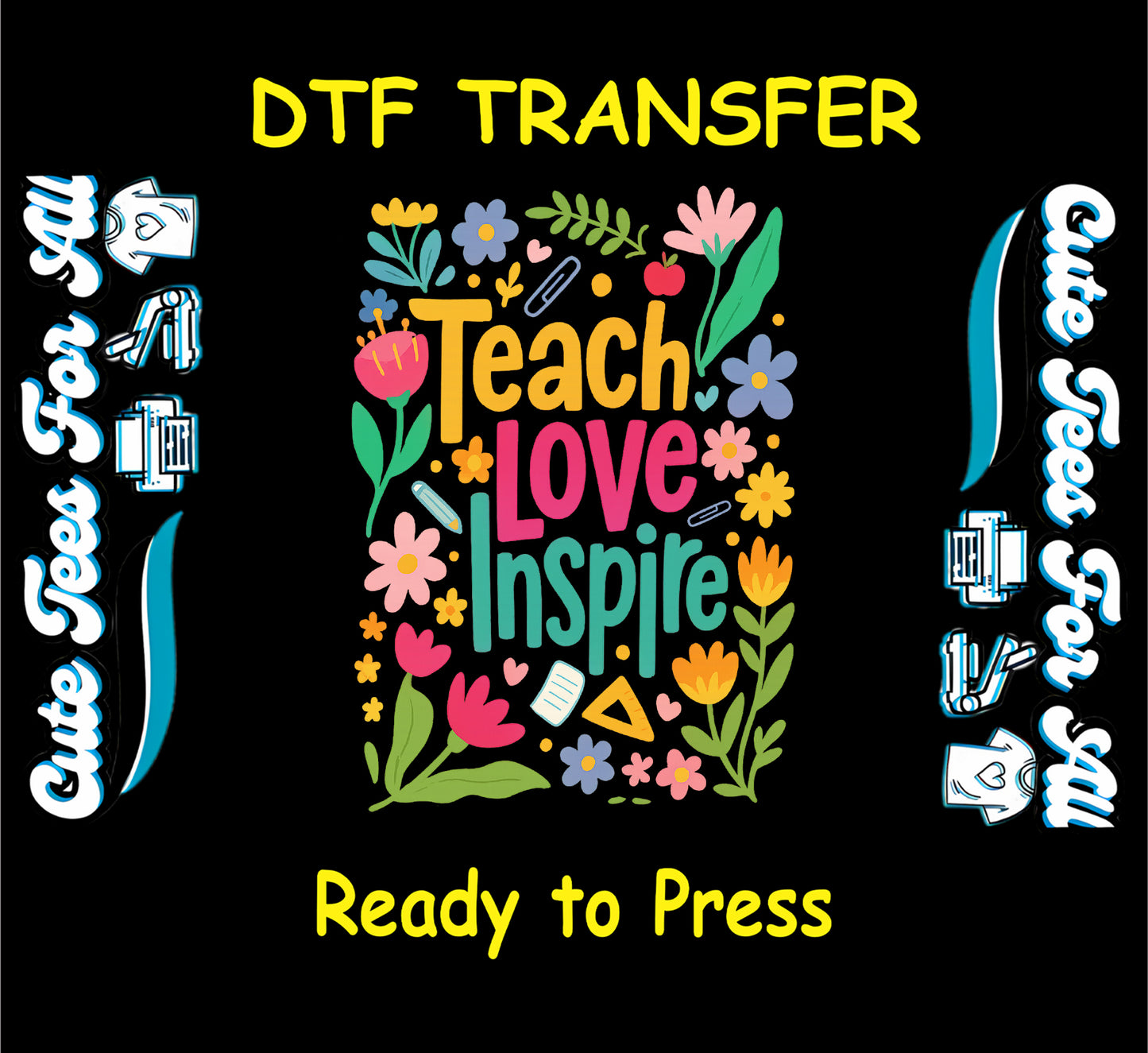 DTF transfer with "Teach Love Inspire" text surrounded by flowers, leaves, and school icons in bright colors.