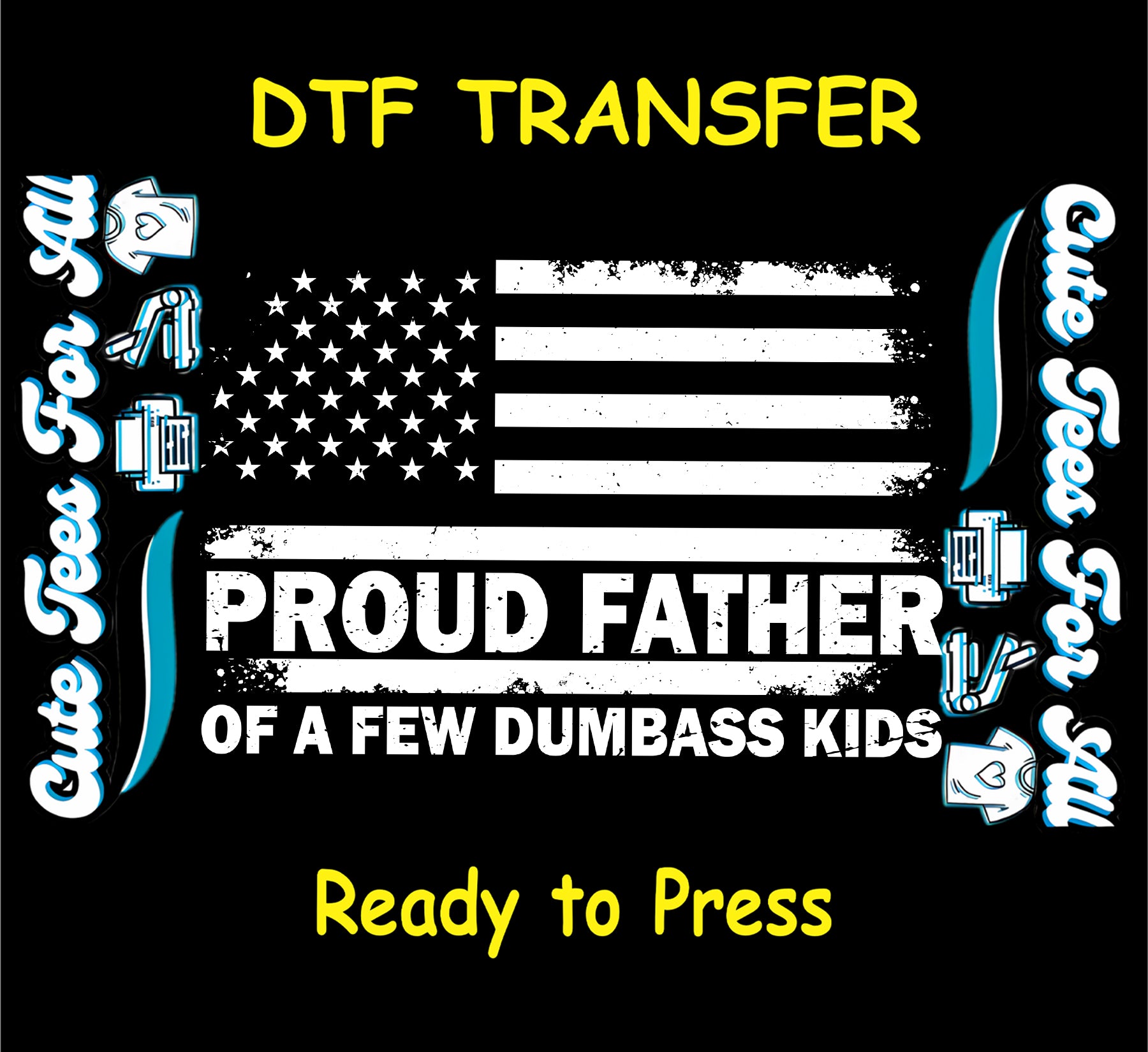 DTF transfer with distressed American flag and bold text Proud Father of a Few Dumbass Kids.