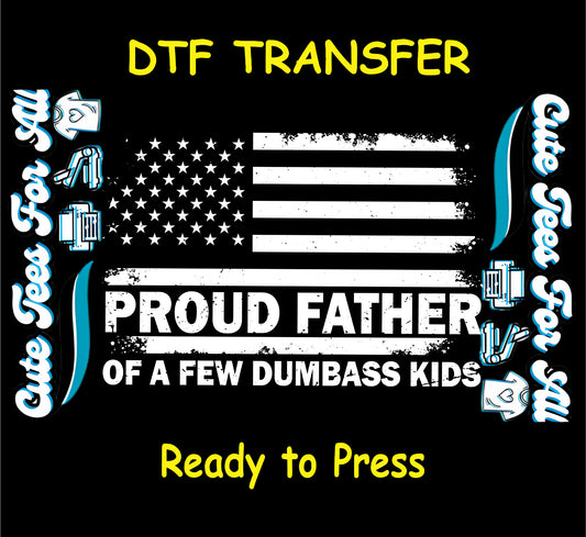 DTF transfer with distressed American flag and bold text Proud Father of a Few Dumbass Kids.