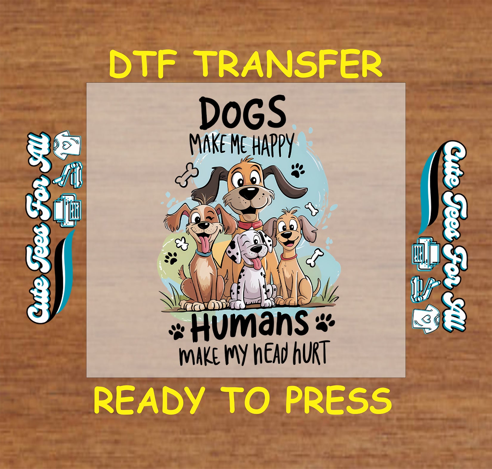 Funny DTF transfer with cartoon dogs and the quote “Dogs make me happy, humans make my head hurt”