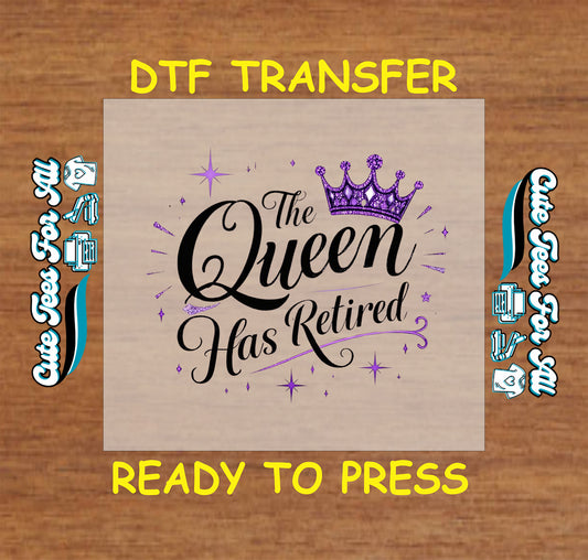 DTF transfer with “The Queen Has Retired” text, purple crown, and sparkling stars.