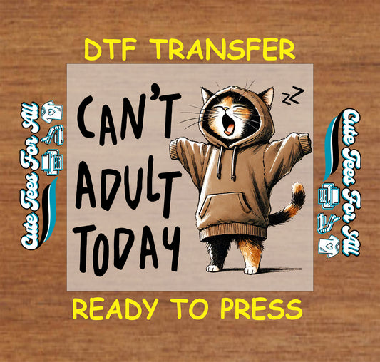 Funny DTF transfer with yawning cat in hoodie and the text “Can’t Adult Today”