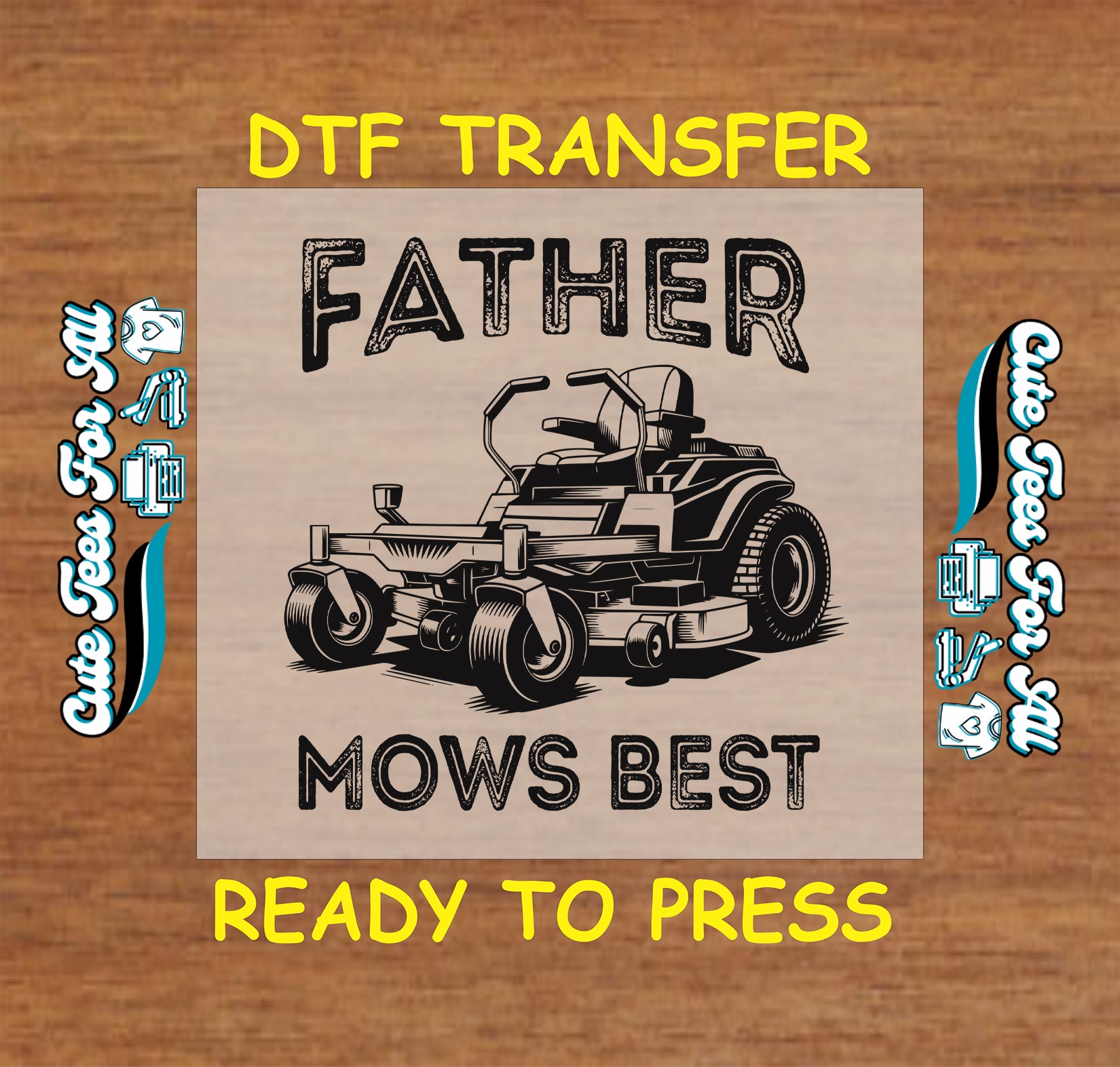 DTF transfer with riding lawn mower and text “Father Mows Best” in rustic font.