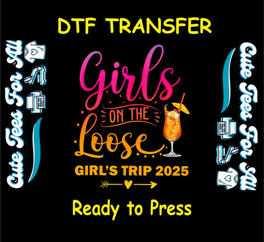 Girls on the Loose Girl’s Trip 2025 DTF transfer with cocktail glass and bold lettering.