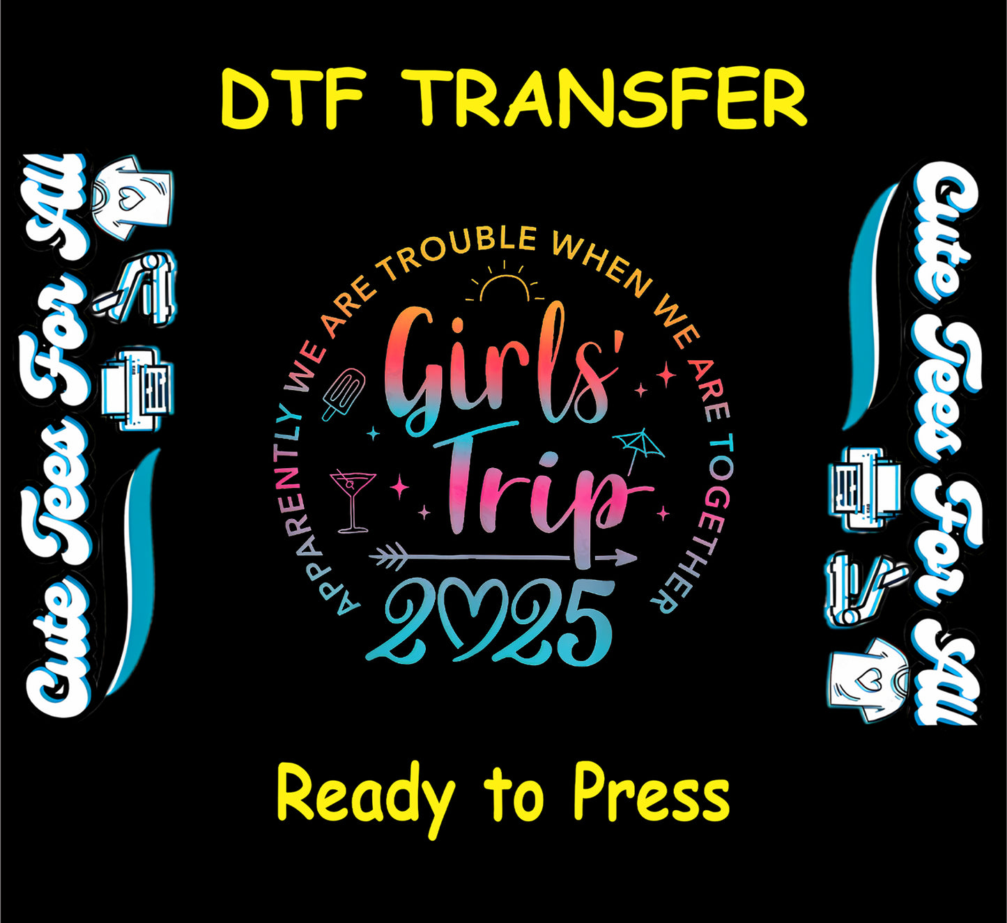 Girls Trip 2025 DTF transfer with colorful gradient text, drinks, umbrella, and fun quote.