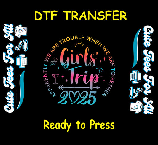 Girls Trip 2025 DTF transfer with colorful gradient text, drinks, umbrella, and fun quote.