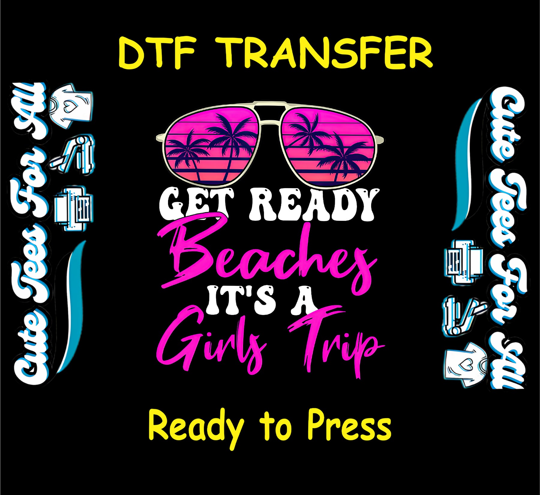 Girls Trip DTF transfer with pink sunglasses, palm trees, and bold Get Ready Beaches quote.