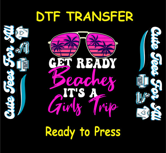 Girls Trip DTF transfer with pink sunglasses, palm trees, and bold Get Ready Beaches quote.