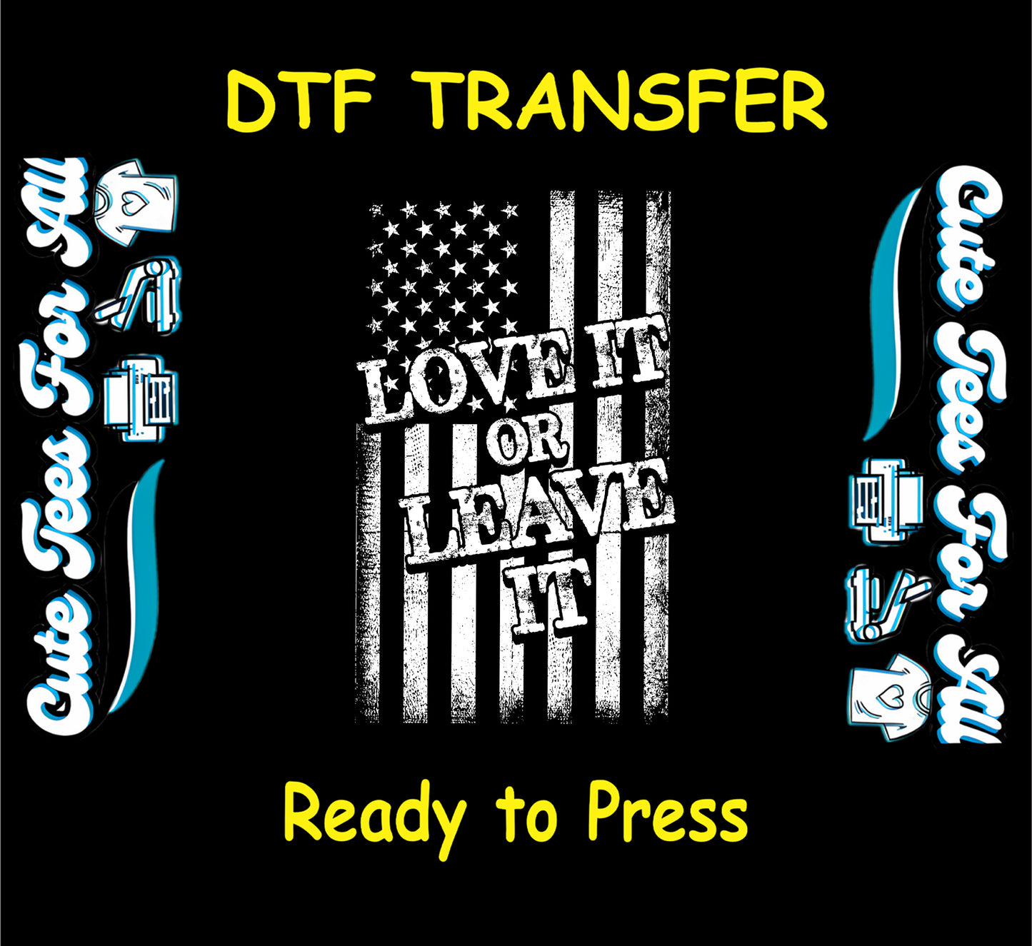 DTF transfer with distressed black and white American flag and “Love It or Leave It” quote.