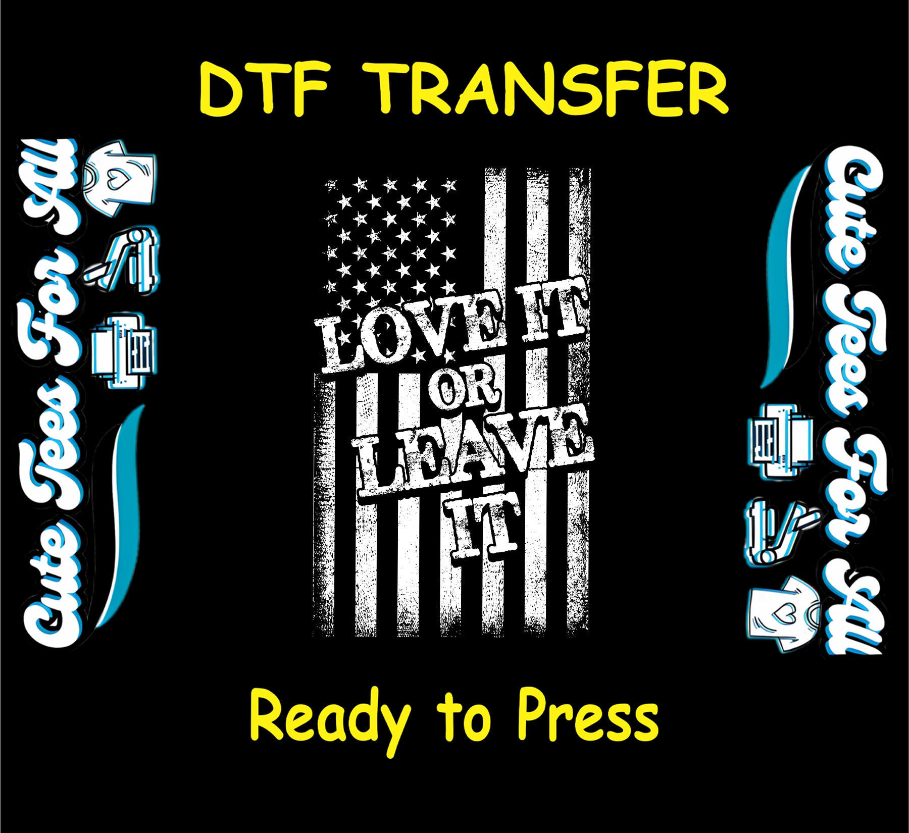 DTF transfer with distressed black and white American flag and “Love It or Leave It” quote.