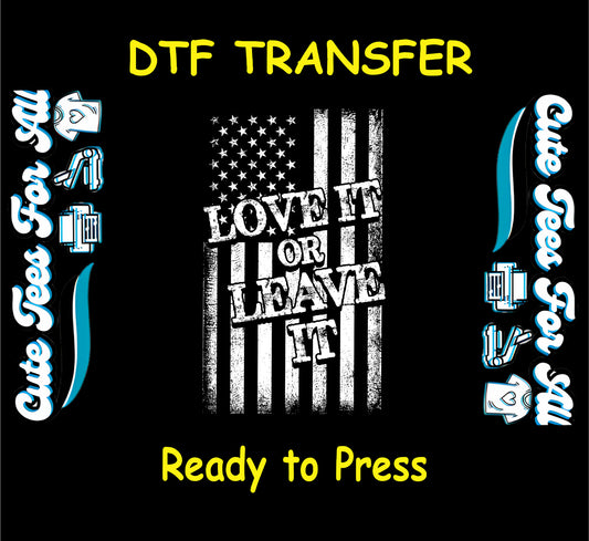 DTF transfer with distressed black and white American flag and “Love It or Leave It” quote.