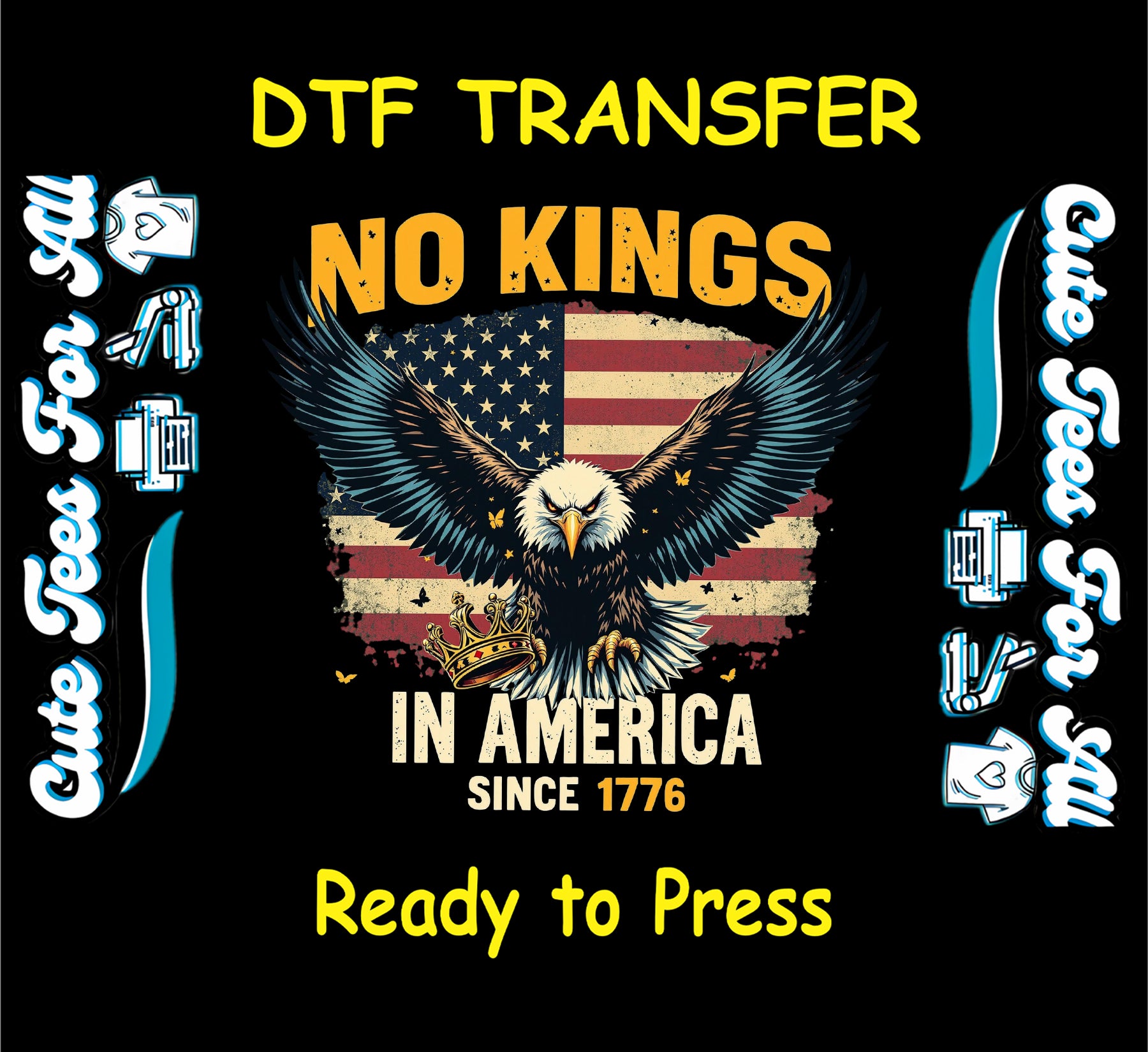 DTF transfer with eagle in front of distressed flag and text “No Kings in America Since 1776”