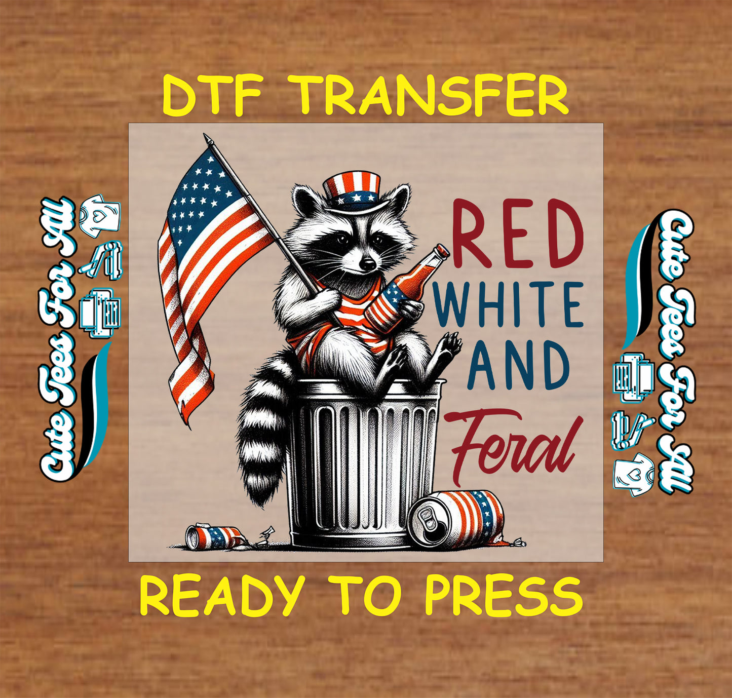 DTF transfer with raccoon in patriotic outfit holding flag and bottle, “Red White and Feral” text.
