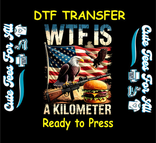 4th Of July DTF Transfer Iron On Heat Transfer - Ready to Press, WTF Is a Kilometer DTF Transfer 10353