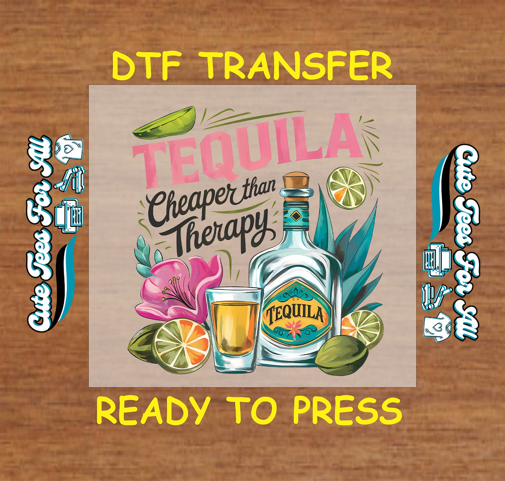 DTF transfer with tequila bottle, shot glass, limes, pink flower, and “Tequila Cheaper Than Therapy” text.