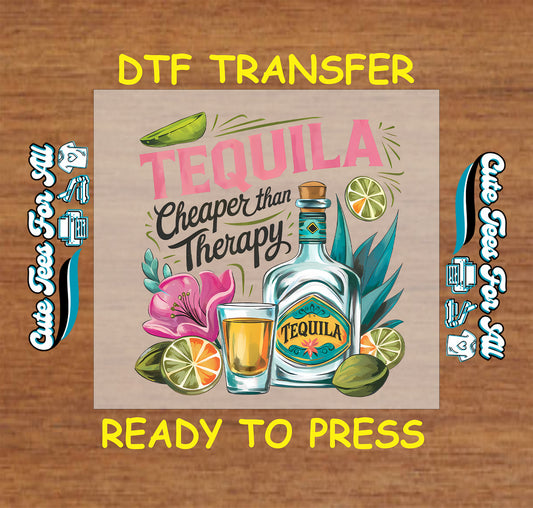 DTF transfer with tequila bottle, shot glass, limes, pink flower, and “Tequila Cheaper Than Therapy” text.