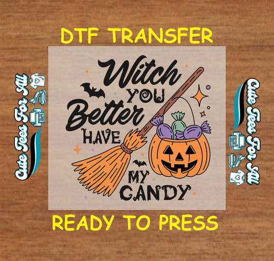 Halloween DTF transfer with broom, candy-filled pumpkin, and “Witch You Better Have My Candy” text

