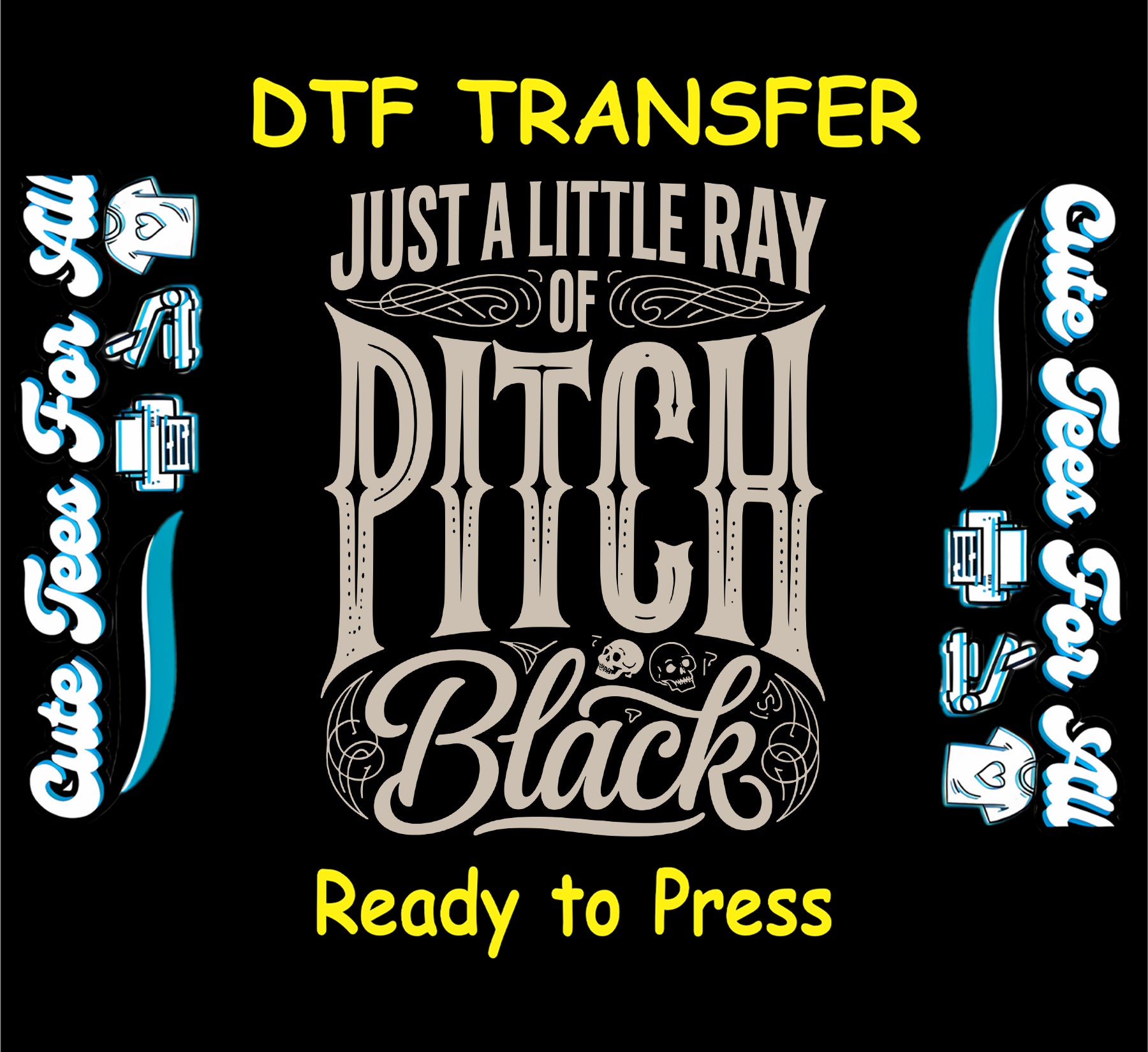 Just a Little Ray of Pitch Black Halloween ready to press dtf transfer with gothic text and skulls

