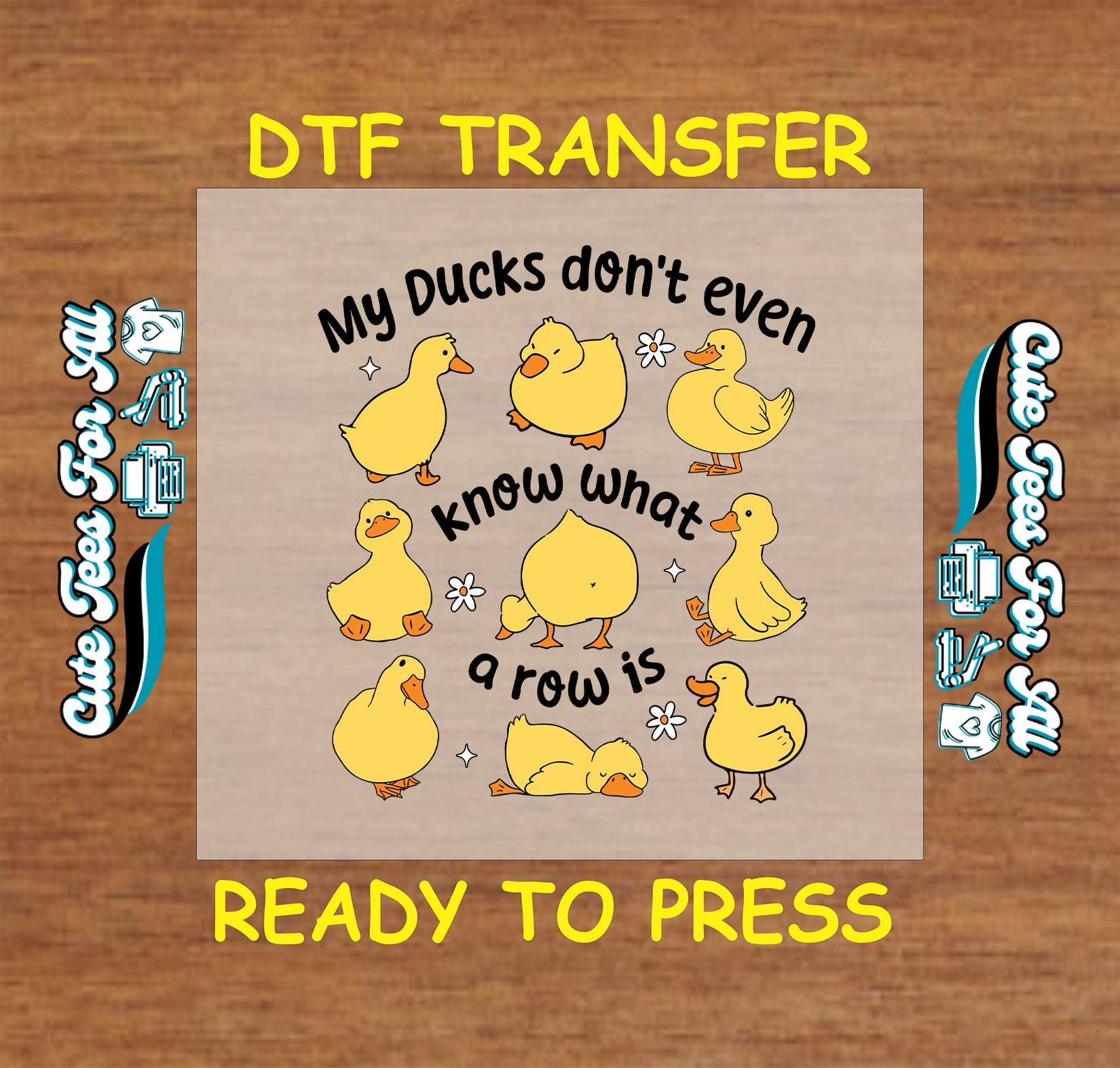 ready to press dtf with cartoon ducks and the funny phrase my ducks don’t know what a row is

