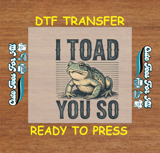 I Toad You So ready to press dtf transfer with vintage toad illustration and funny pun


