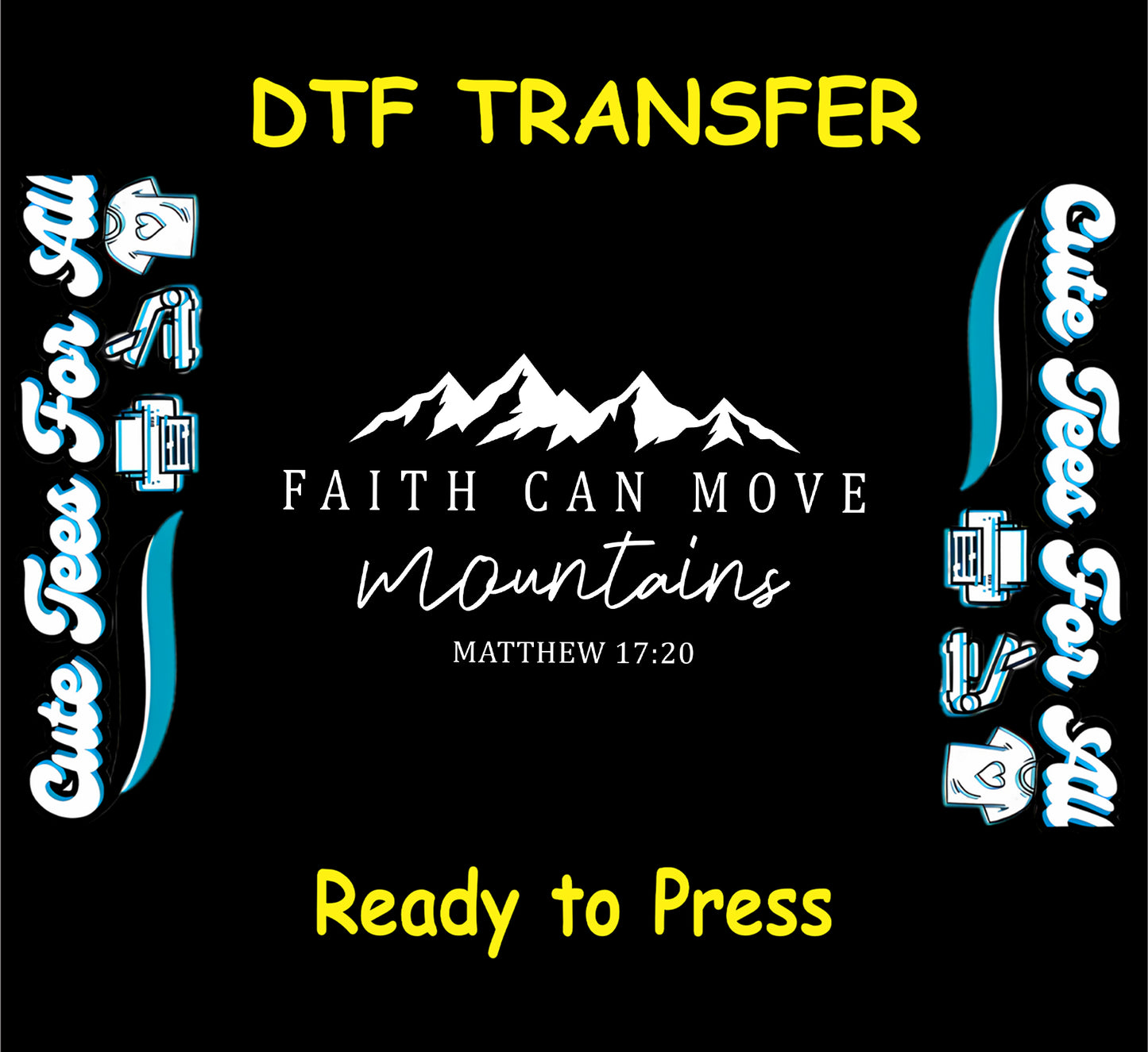 ready to press dtf with mountain graphic and faith can move mountains scripture quote from Matthew 17:20


