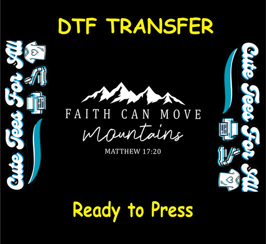 ready to press dtf with mountain graphic and faith can move mountains scripture quote from Matthew 17:20


