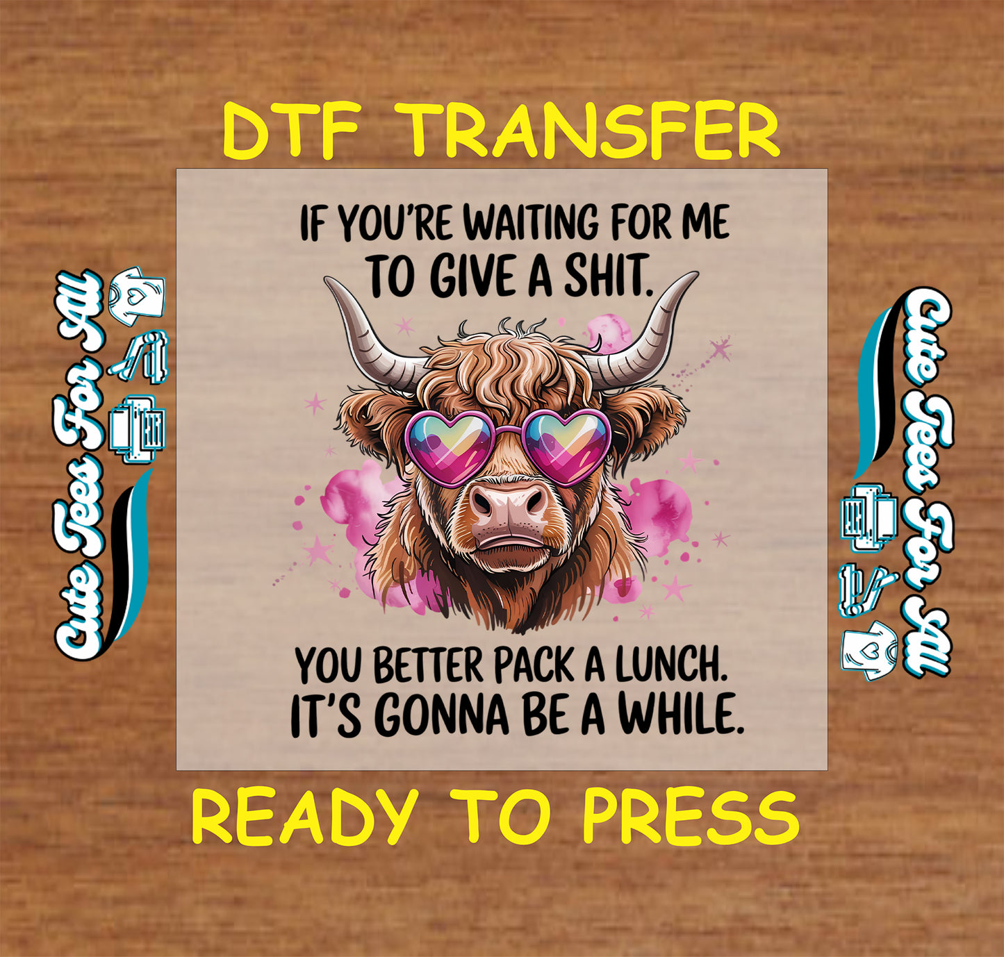 Highland cow with heart sunglasses sarcastic quote ready to press dtf transfer

